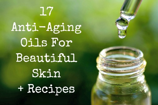 17 Anti-Aging Oils for Beautiful Skin & Recipes